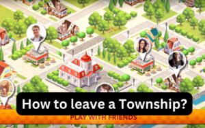 How to leave a Township
